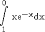 3$\rm \Bigint_1^0\ {xe^{-x}}dx 